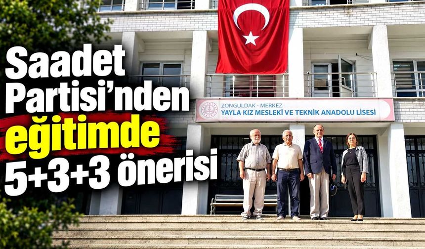 Saadet Partisi’nden eğitimde 5+3+3 önerisi