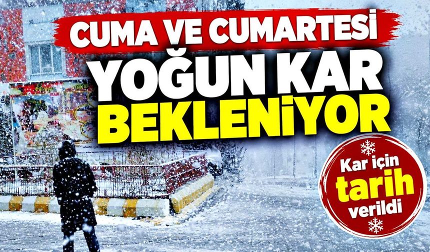 Kar için tarih verildi: Cuma ve cumartesi yoğun yağış bekleniyor