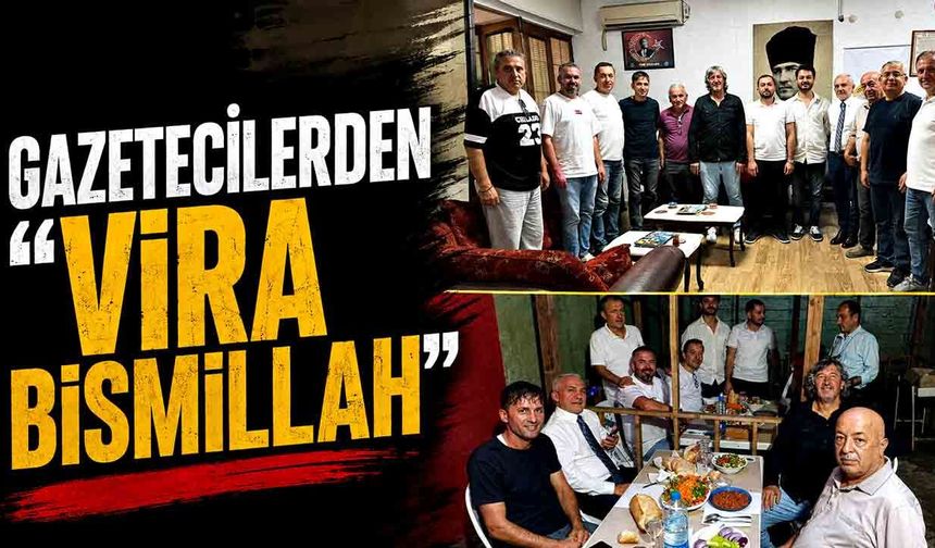 Gazetecilerden “Vira Bismillah”