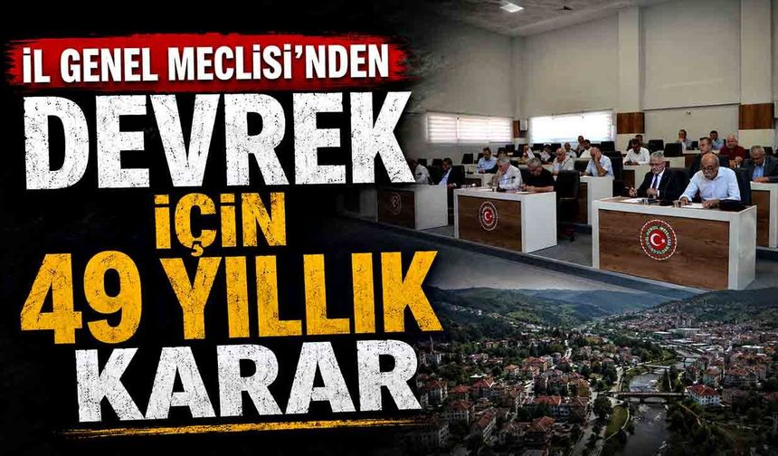 İl Genel Meclisi’nden Devrek için 49 yıllık karar