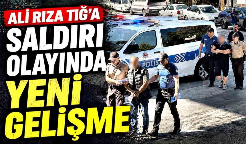 Ali Rıza Tığ’a saldıran iki şüpheli serbest bırakıldı