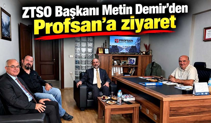 ZTSO Başkanı Metin Demir’den Profsan’a sanayi ziyareti