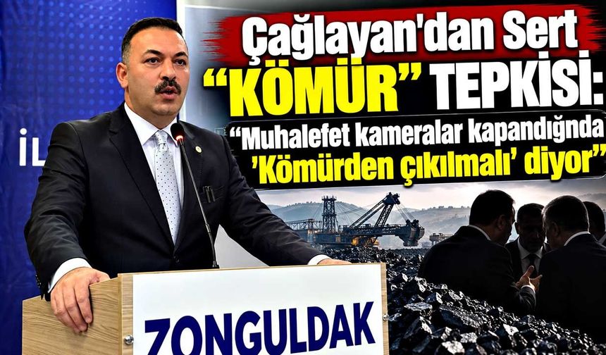 Çağlayan’dan Muhalefete Sert "Kömür" Tepkisi: "Kameralar Önünde Başka, Kapalı Kapılar Ardında Başka!"