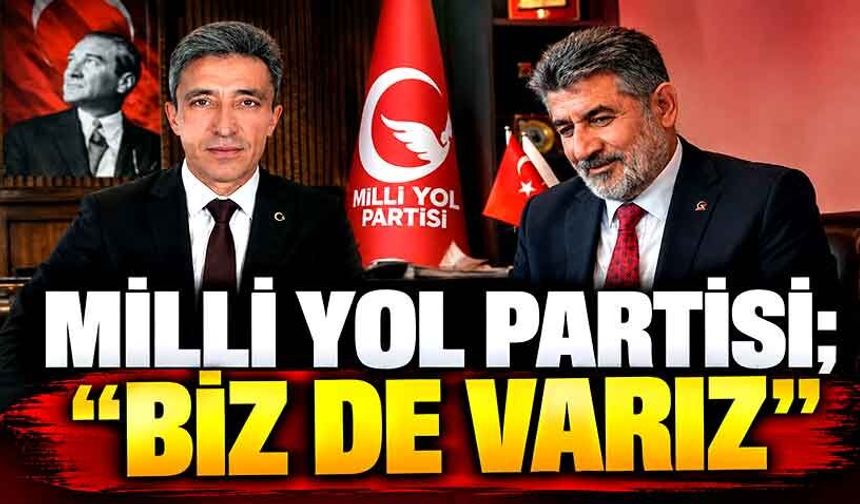 Milli Yol Partisi; “Biz de varız”