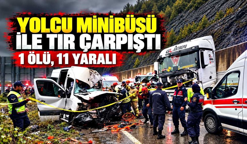 Bartın-Karabük yolunda yolcu minibüsü ile tır çarpıştı: 1 ölü, 11 yaralı