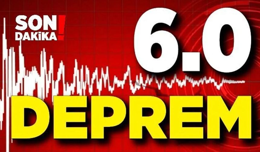 6.0 büyüklüğünde deprem: Tsunami açıklaması geldi