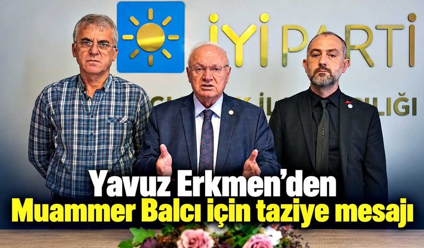 Yavuz Erkmen’den Muammer Balcı için taziye mesajı
