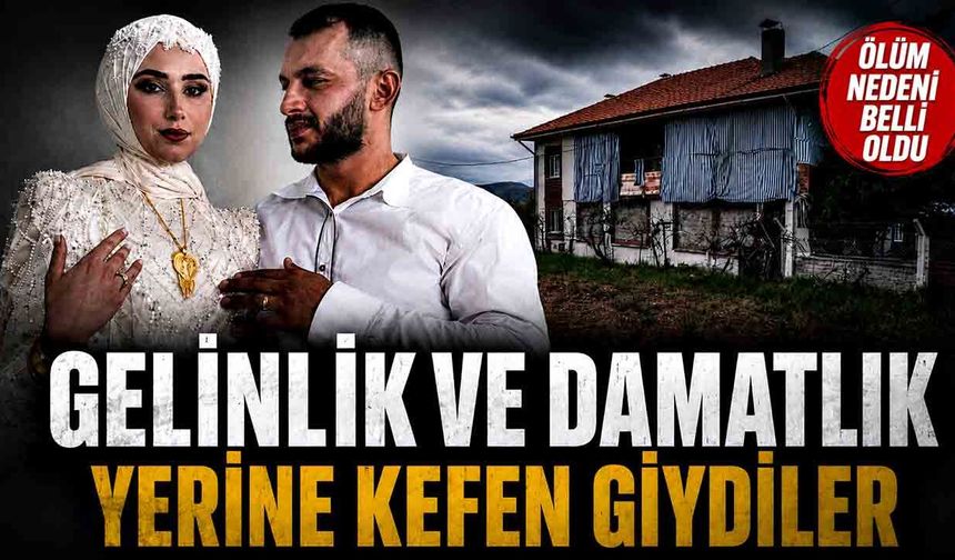 Kınaları yapılacaktı, cenazeleri kaldırıldı: Ölüm nedeni belli oldu