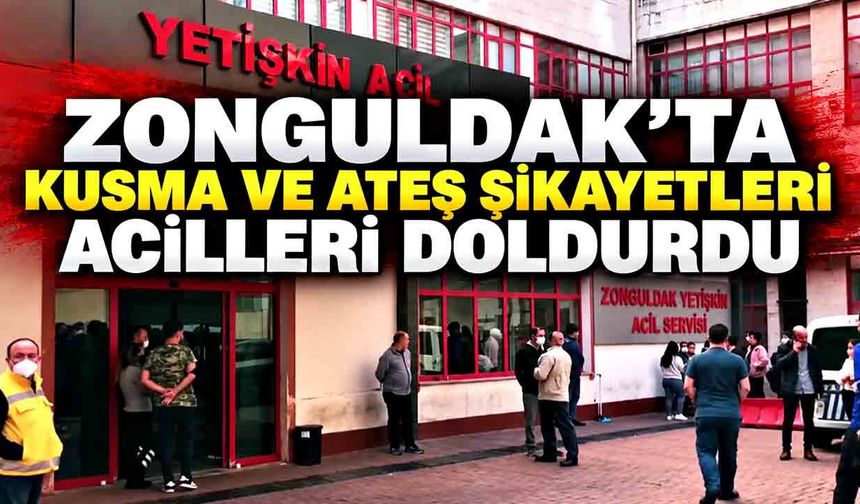 Zonguldak’ta kusma ve ateş şikayetleri acilleri doldurdu