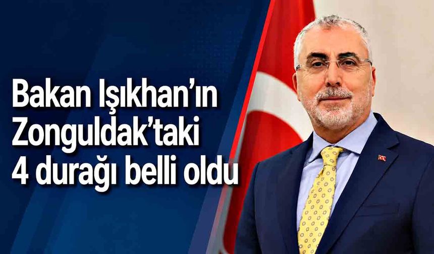 Bakan Işıkhan’ın Zonguldak’taki 4 durağı belli oldu