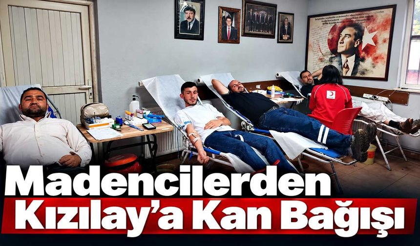 Madencilerden Kızılay’a Kan Bağışı