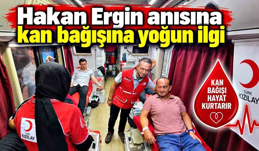 Hakan Ergin anısına kan bağışına yoğun ilgi