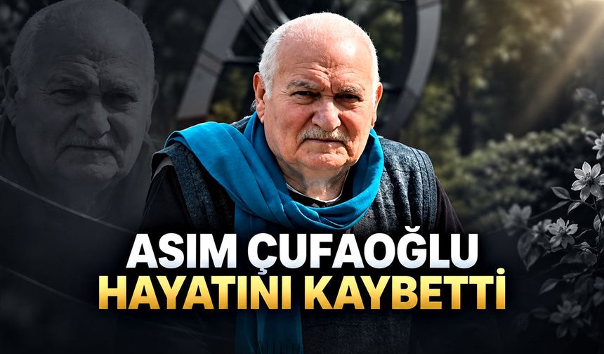 Asım Çufaoğlu hayatını kaybetti