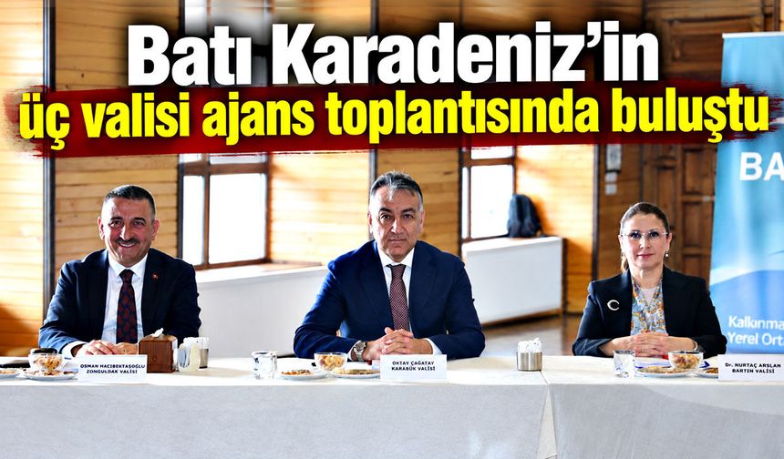 Batı Karadeniz’in üç valisi ajans toplantısında buluştu