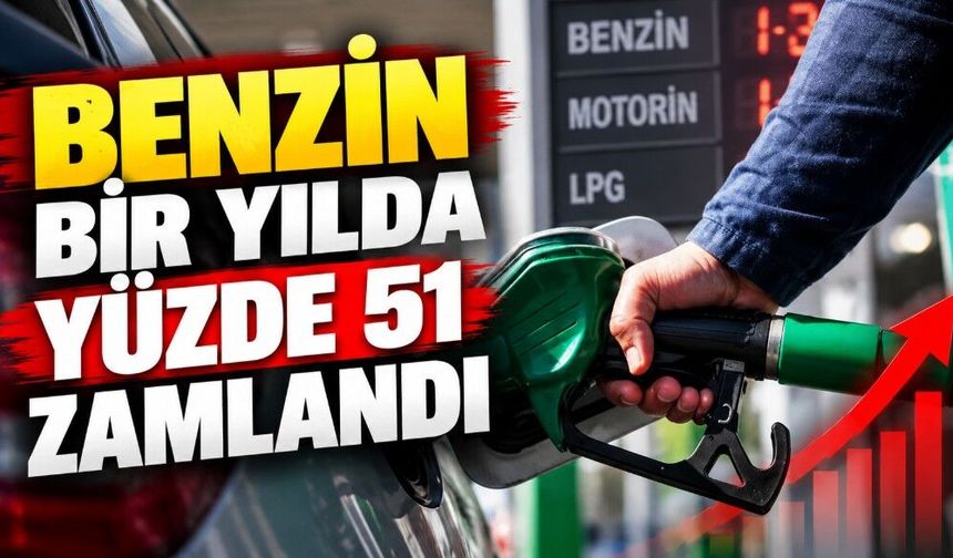 Benzin bir yılda yüzde 51 zamlandı