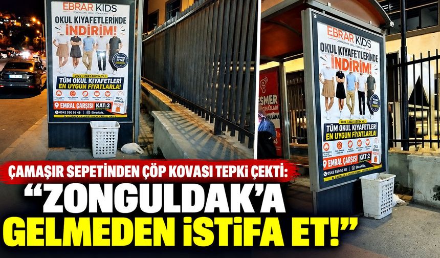 Çamaşır sepetinden çöp kovası tepki çekti: "Zonguldak’a gelmeden istifa et!"