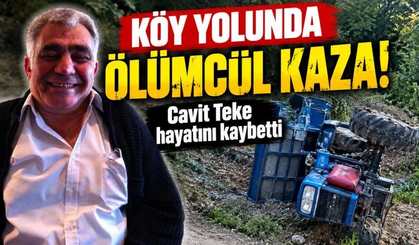 Köy yolunda ölümcül kaza! Cavit Teke hayatını kaybetti