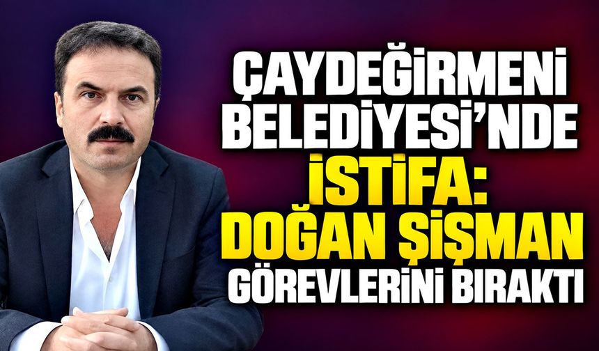 Çaydeğirmeni Belediyesi’nde istifa: Doğan Şişman görevlerini bıraktı