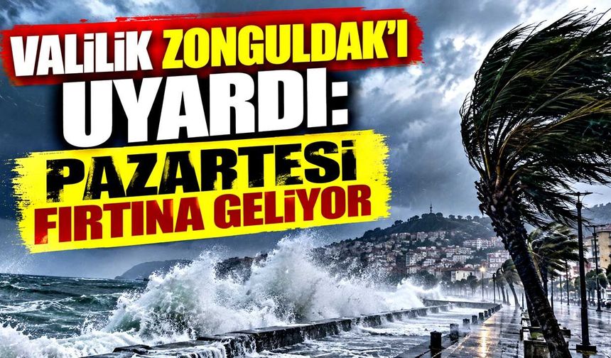 Valilik Zonguldak’ı uyardı: Pazartesi fırtına geliyor