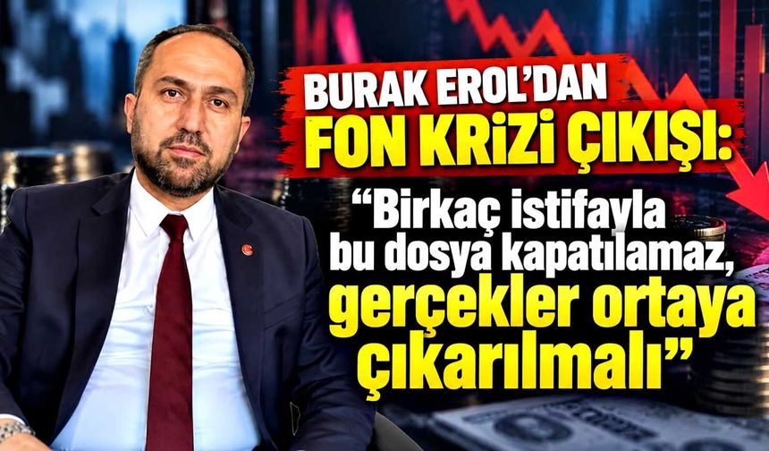 Burak Erol’dan fon krizi çıkışı: “Gerçekler ortaya çıkarılmalı”