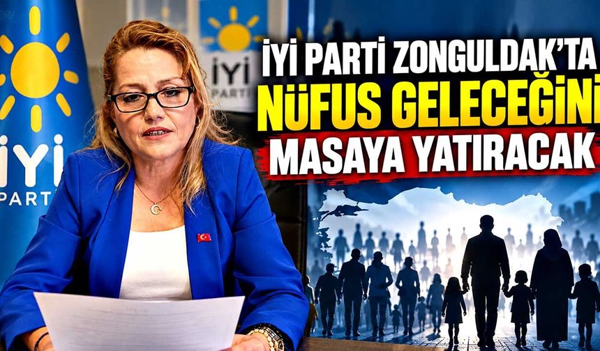 İYİ Parti Zonguldak’ta nüfus geleceğini masaya yatıracak