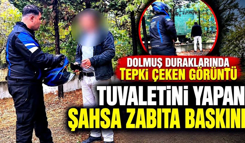 Dolmuş duraklarında tepki çeken görüntü: Tuvaletini yapan şahsa zabıta baskını