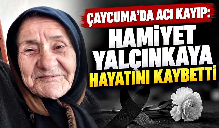 Çaycuma’da acı kayıp: Hamiyet Yalçınkaya hayatını kaybetti