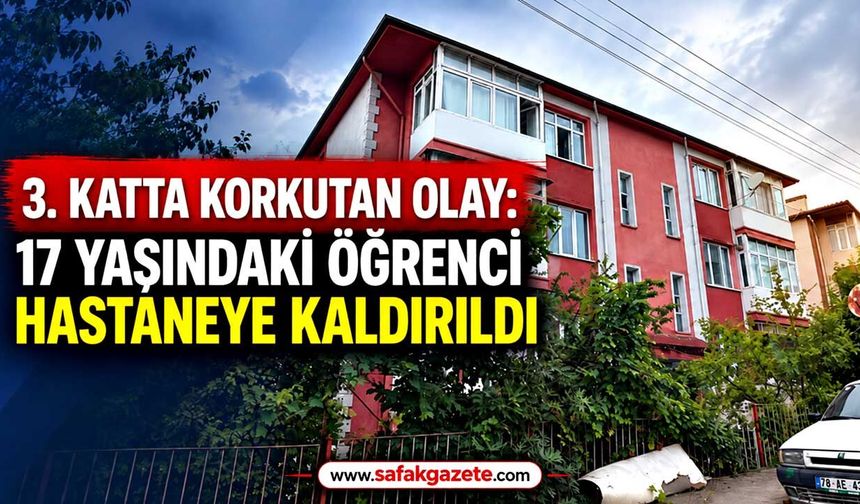 3. katta korkutan olay: 17 yaşındaki öğrenci hastanede