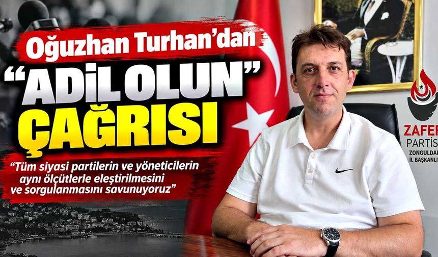 Oğuzhan Turhan’dan “adil olun” çağrısı