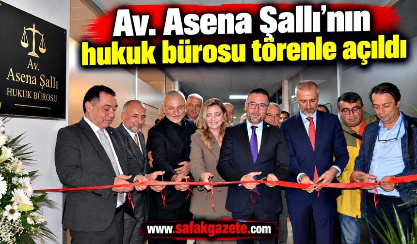 Av. Asena Şallı’nın hukuk bürosu törenle açıldı