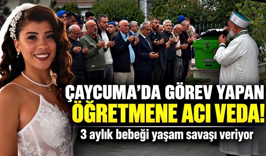 Çaycuma’da Görev Yapan Öğretmene Acı Veda! 3 Aylık Bebeği Yaşam Savaşı Veriyor