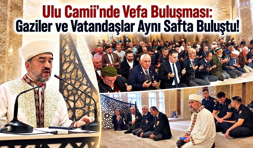 Ulu Camii’nde Vefa Buluşması: Gaziler ve Vatandaşlar Aynı Safta Buluştu!