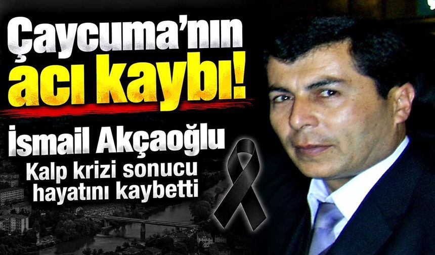 Çaycuma'nın acı kaybı: Öğretmen İsmail Akçaoğlu vefat etti