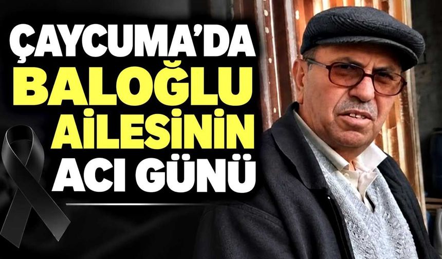 Çaycuma’yı üzen vefat: Hasan Baloğlu hayatını kaybetti