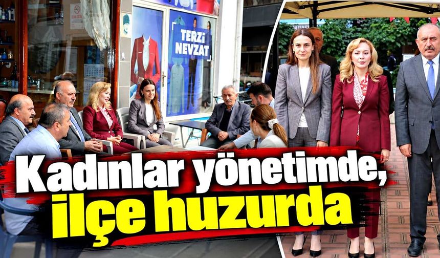 Kadınlar yönetimde, ilçe huzurda