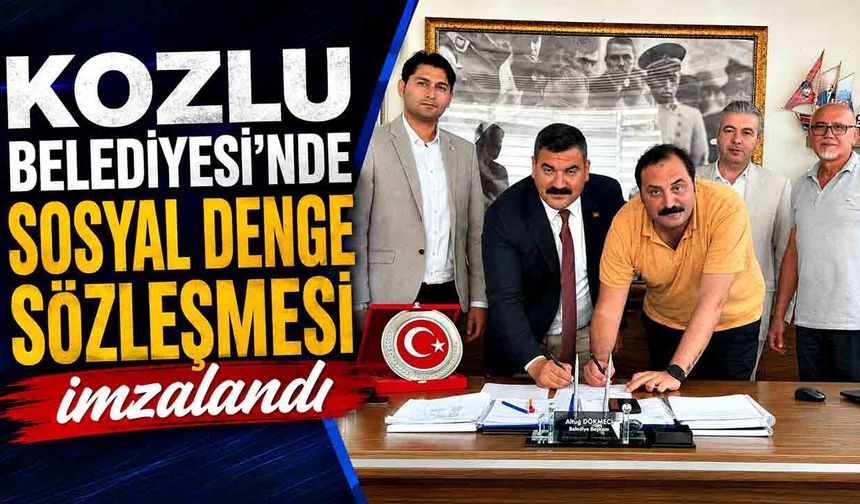 Kozlu Belediyesi’nde Sosyal Denge Sözleşmesi imzalandı