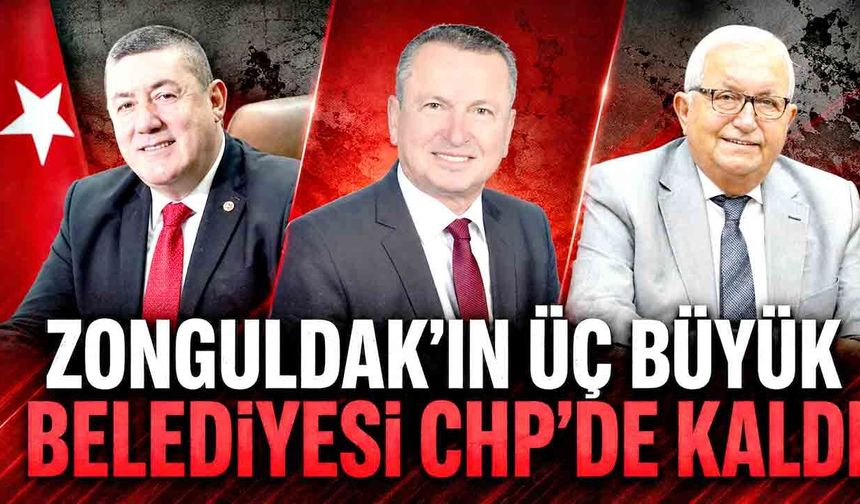 Zonguldak’ta üç büyük belediye CHP’den kopmadı