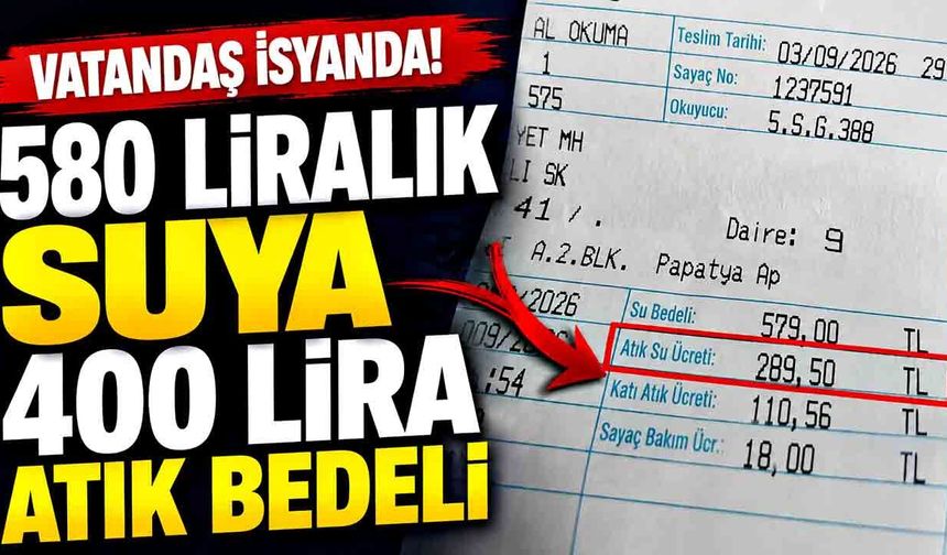 580 liralık suya 400 lira atık bedeli: Vatandaş isyanda