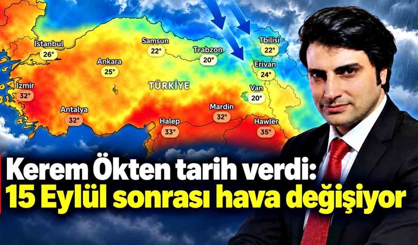 Kerem Ökten tarih verdi: 15 Eylül sonrası hava değişiyor