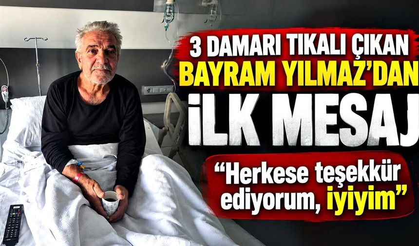 Bayram Yılmaz’dan haber var: “Herkese teşekkür ediyorum, iyiyim”