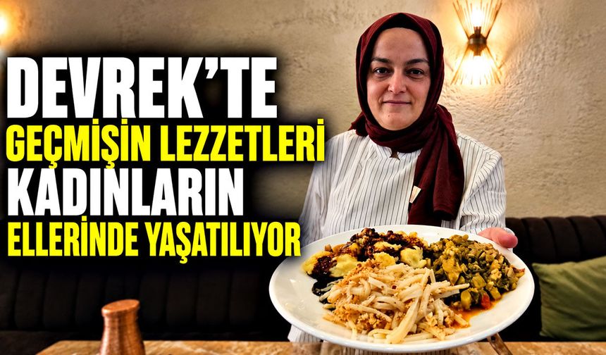 Devrek’te geçmişin lezzetleri kadınların ellerinde yaşatılıyor