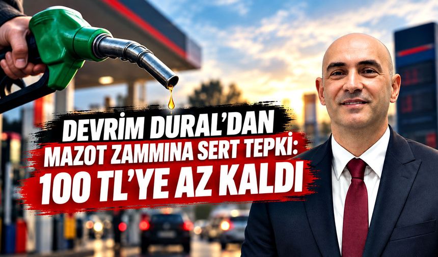 Devrim Dural’dan mazot zammına sert tepki: 100 TL’ye az kaldı