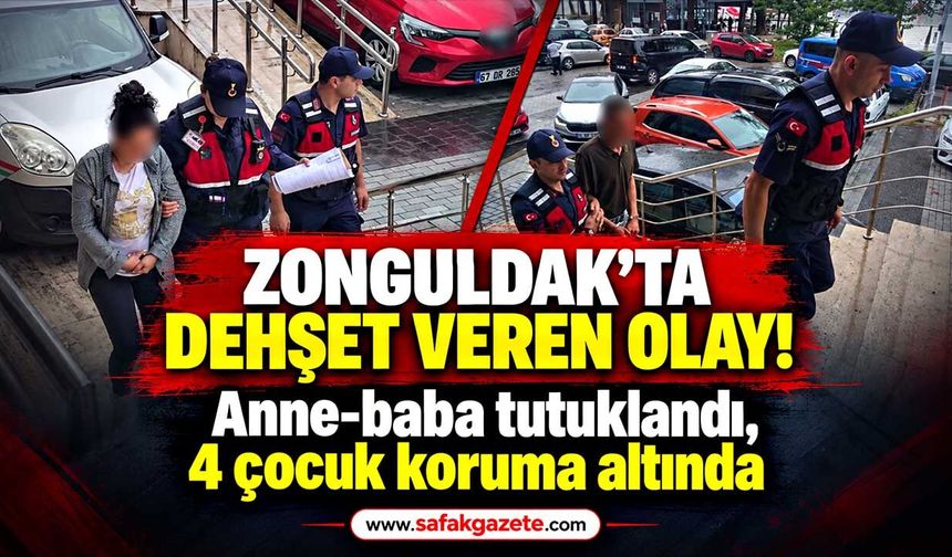 Zonguldak’ta dehşet veren olay: Anne-baba tutuklandı, 4 çocuk koruma altında