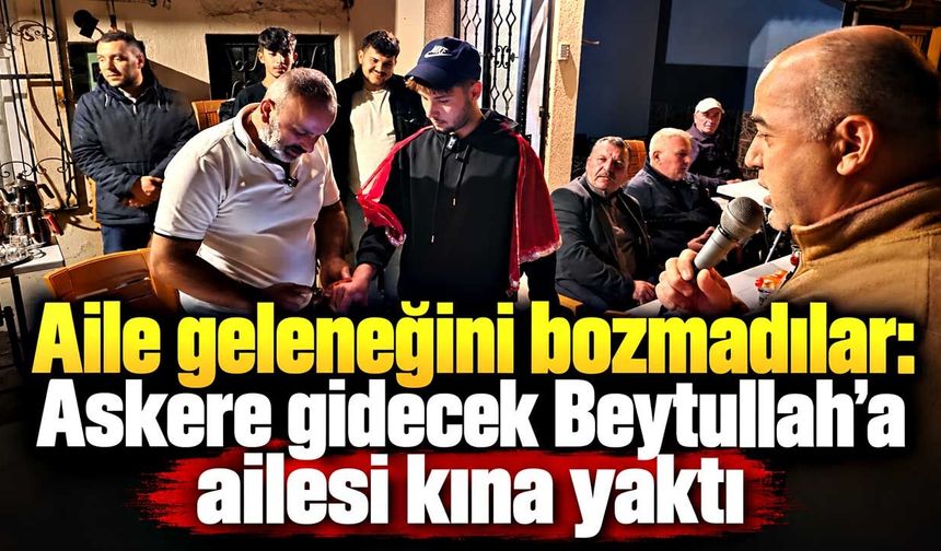Ereğli’de asker uğurlama geleneği: Beytullah’a kına yakıldı