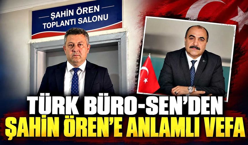 Türk Büro-Sen’den Şahin Ören’e anlamlı vefa