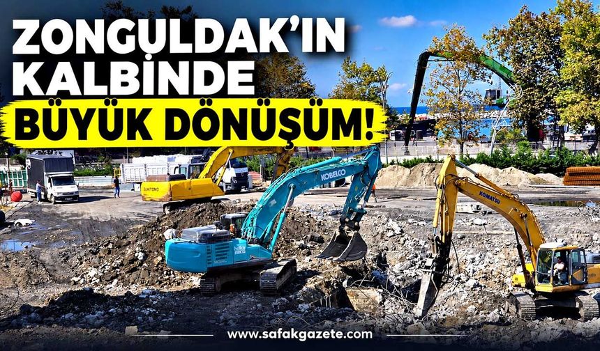 Zonguldak’ın Kalbinde Büyük Dönüşüm!