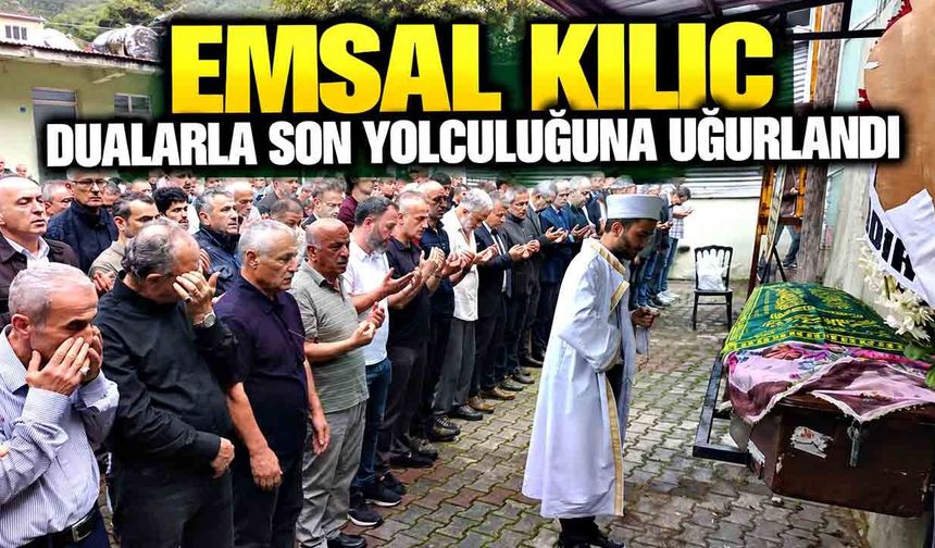 Emsal Kılıç Dualarla Son Yolculuğuna Uğurlandı