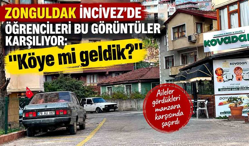 Zonguldak’a gelen öğrenci aileleri İncivez’de şaşkına döndü ; “Köye mi geldik?”