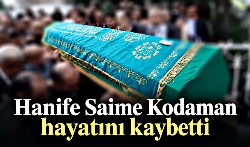 Hanife Saime Kodaman hayatını kaybetti