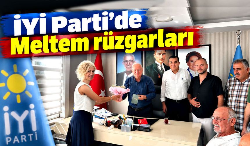İYİ Parti’de Meltem rüzgarları